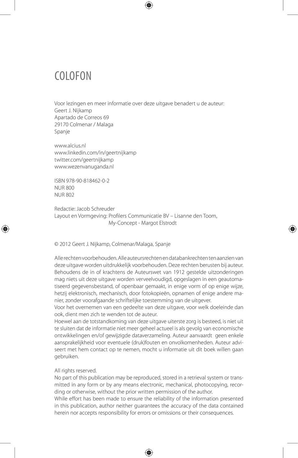 nl ISBN 978-90-818462-0-2 NUR 800 NUR 802 Redactie: Jacob Schreuder Layout en Vormgeving: Profilers Communicatie BV Lisanne den Toom, My-Concept - Margot Elstrodt 2012 Geert J.