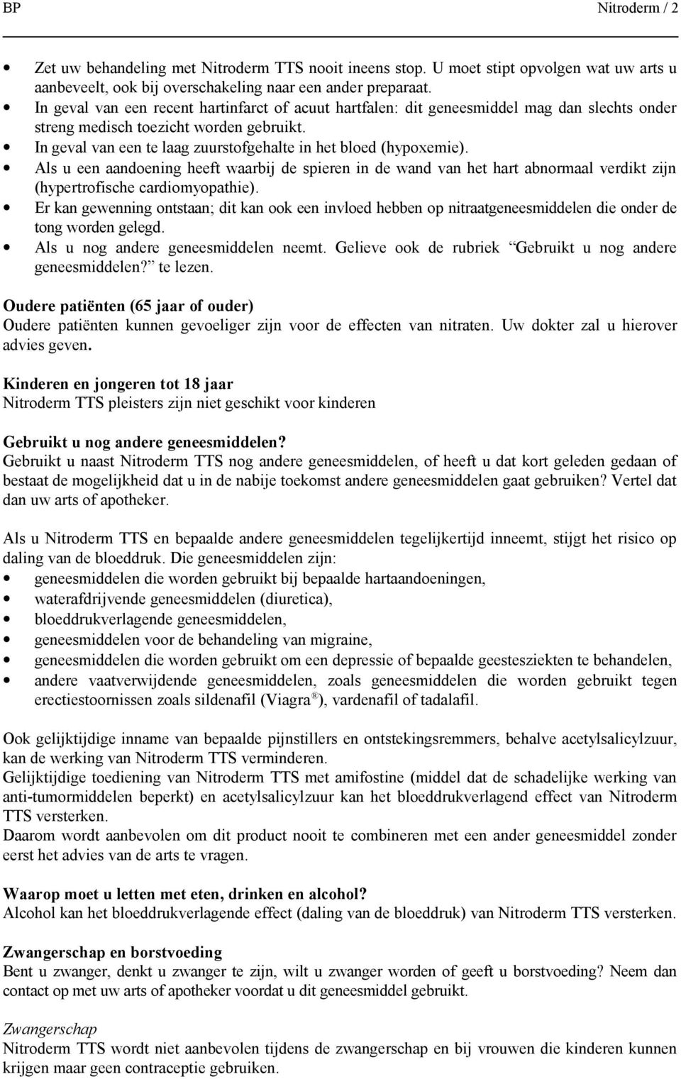 In geval van een te laag zuurstofgehalte in het bloed (hypoxemie). Als u een aandoening heeft waarbij de spieren in de wand van het hart abnormaal verdikt zijn (hypertrofische cardiomyopathie).