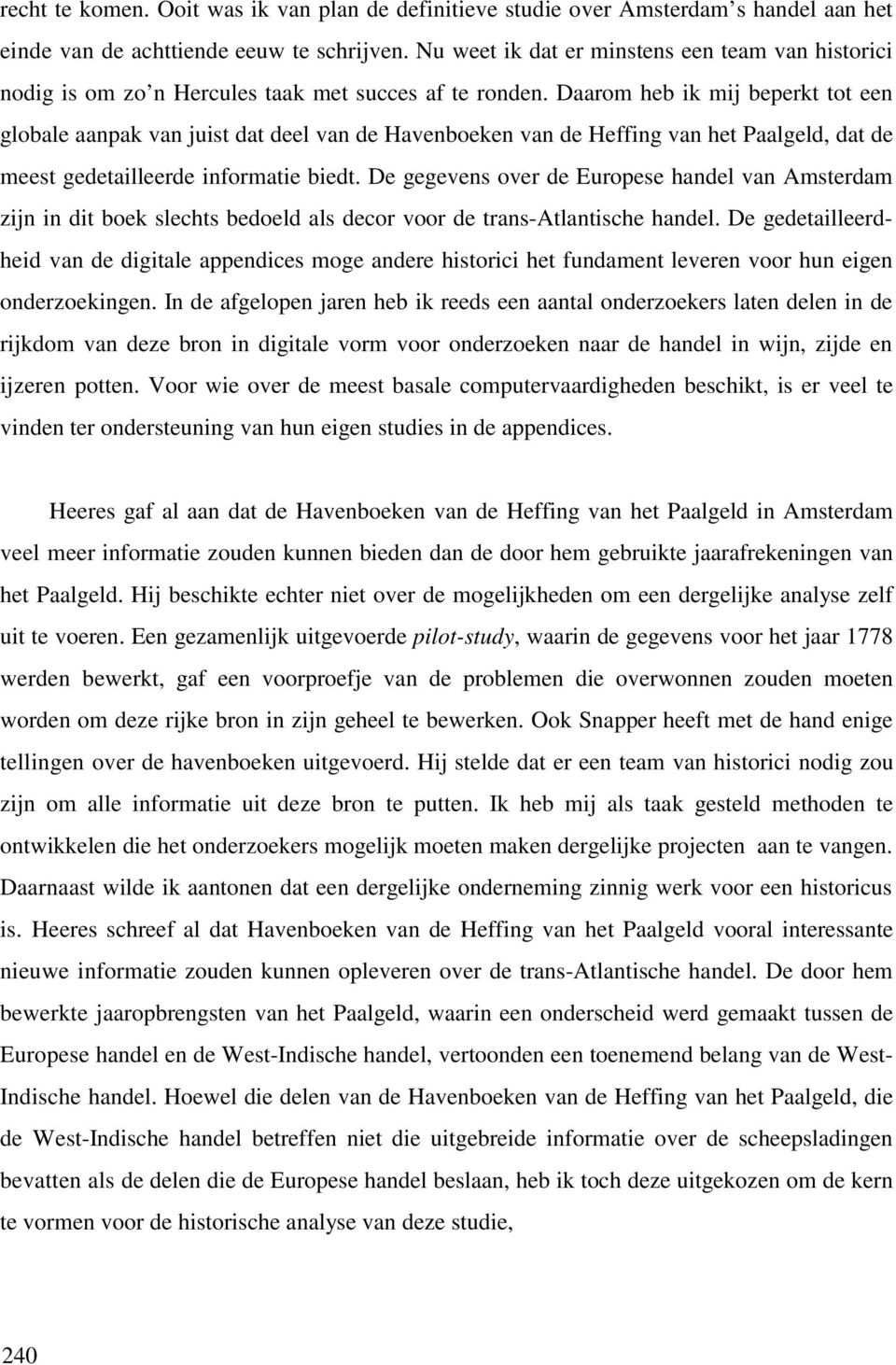 Daarom heb ik mij beperkt tot een globale aanpak van juist dat deel van de Havenboeken van de Heffing van het Paalgeld, dat de meest gedetailleerde informatie biedt.