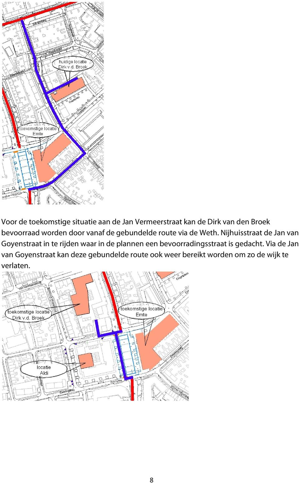 Nijhuisstraat de Jan van Goyenstraat in te rijden waar in de plannen een