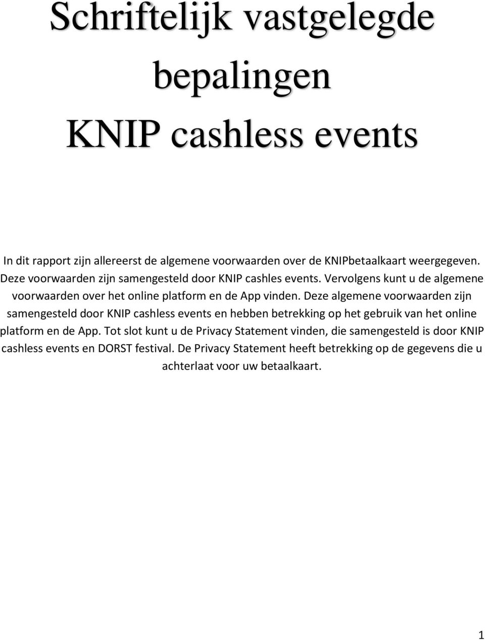 Deze algemene voorwaarden zijn samengesteld door KNIP cashless events en hebben betrekking op het gebruik van het online platform en de App.