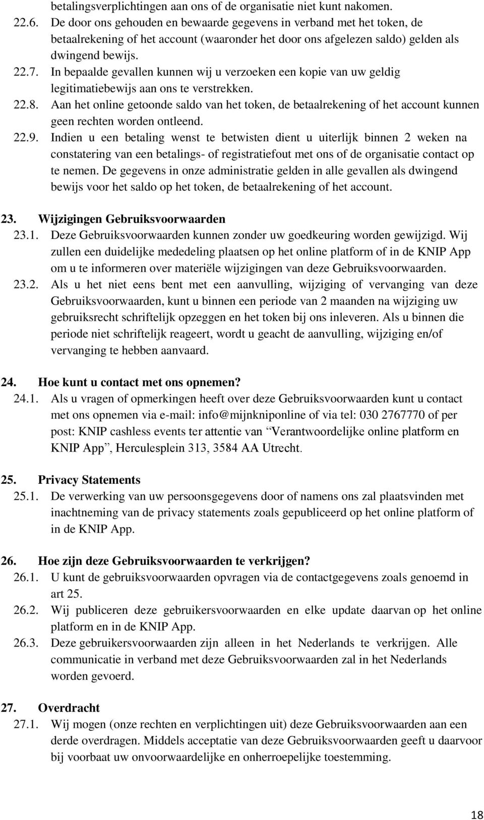 In bepaalde gevallen kunnen wij u verzoeken een kopie van uw geldig legitimatiebewijs aan ons te verstrekken. 22.8.