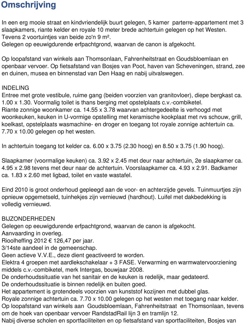 Op loopafstand van winkels aan Thomsonlaan, Fahrenheitstraat en Goudsbloemlaan en openbaar vervoer.