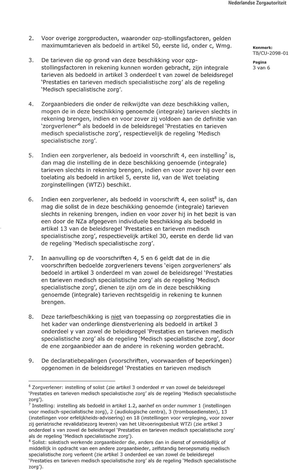 'Prestaties en tarieven medisch specialistische zorg' als de regeling 'Medisch specialistische zorg'. Kenmerk: TB/CU-2098-01 Pagina 3 van 6 4.