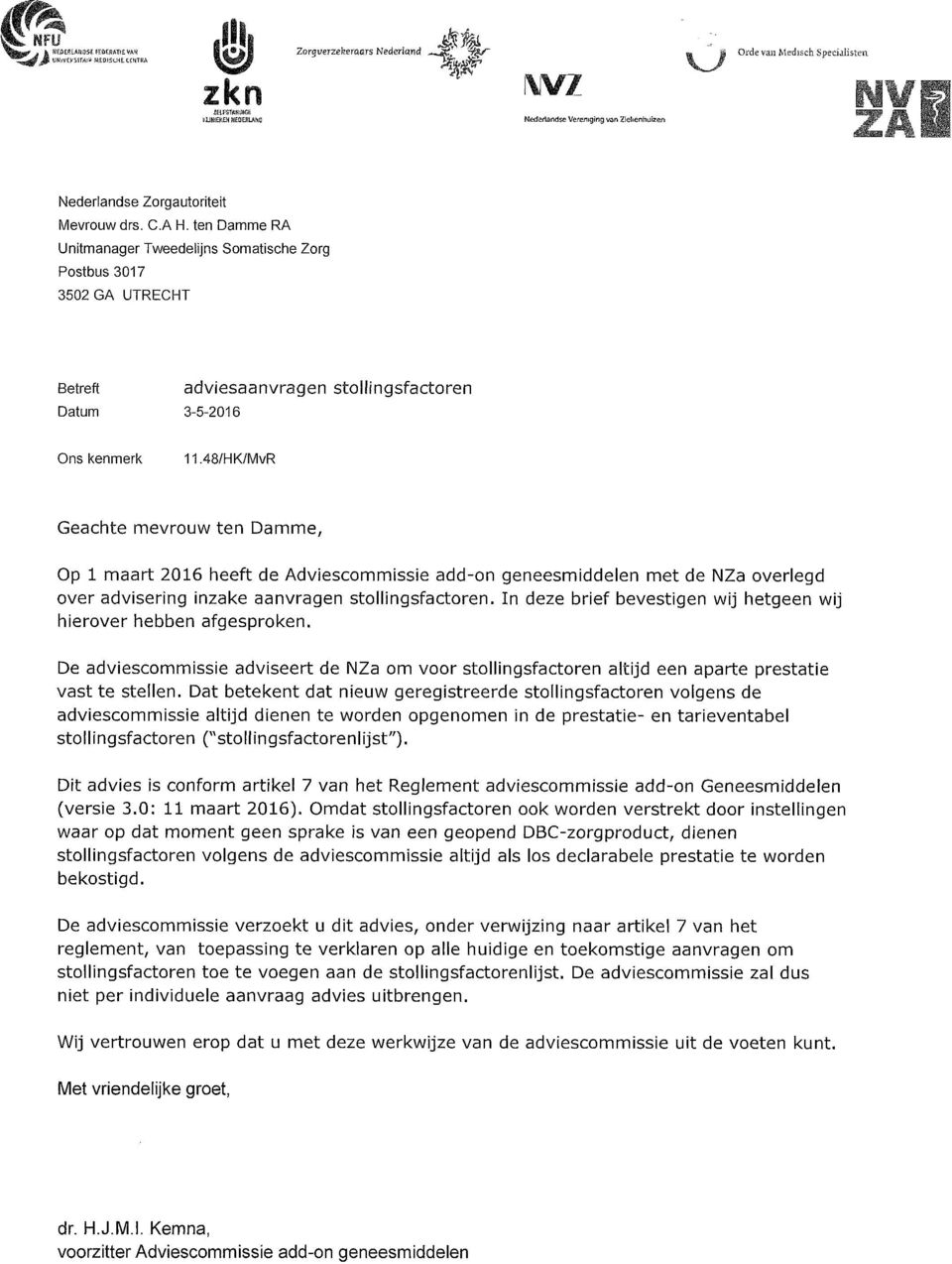 48/HK/MvR Geachte mevrouw ten Damme, Op 1 maart 2016 heeft de Adviescommissie add-on geneesmiddelen met de NZa overlegd over advisering inzake aanvragen stollingsfactoren.