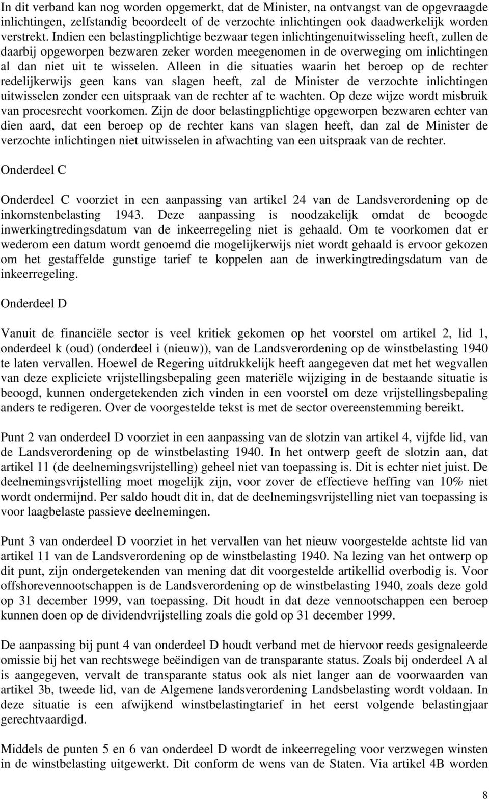 Alleen in die situaties waarin het beroep op de rechter redelijkerwijs geen kans van slagen heeft, zal de Minister de verzochte inlichtingen uitwisselen zonder een uitspraak van de rechter af te