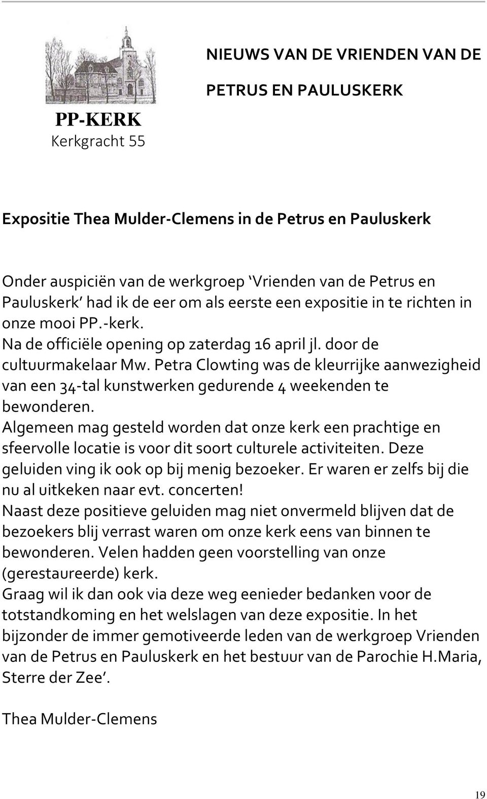 Petra Clowting was de kleurrijke aanwezigheid van een 34-tal kunstwerken gedurende 4 weekenden te bewonderen.