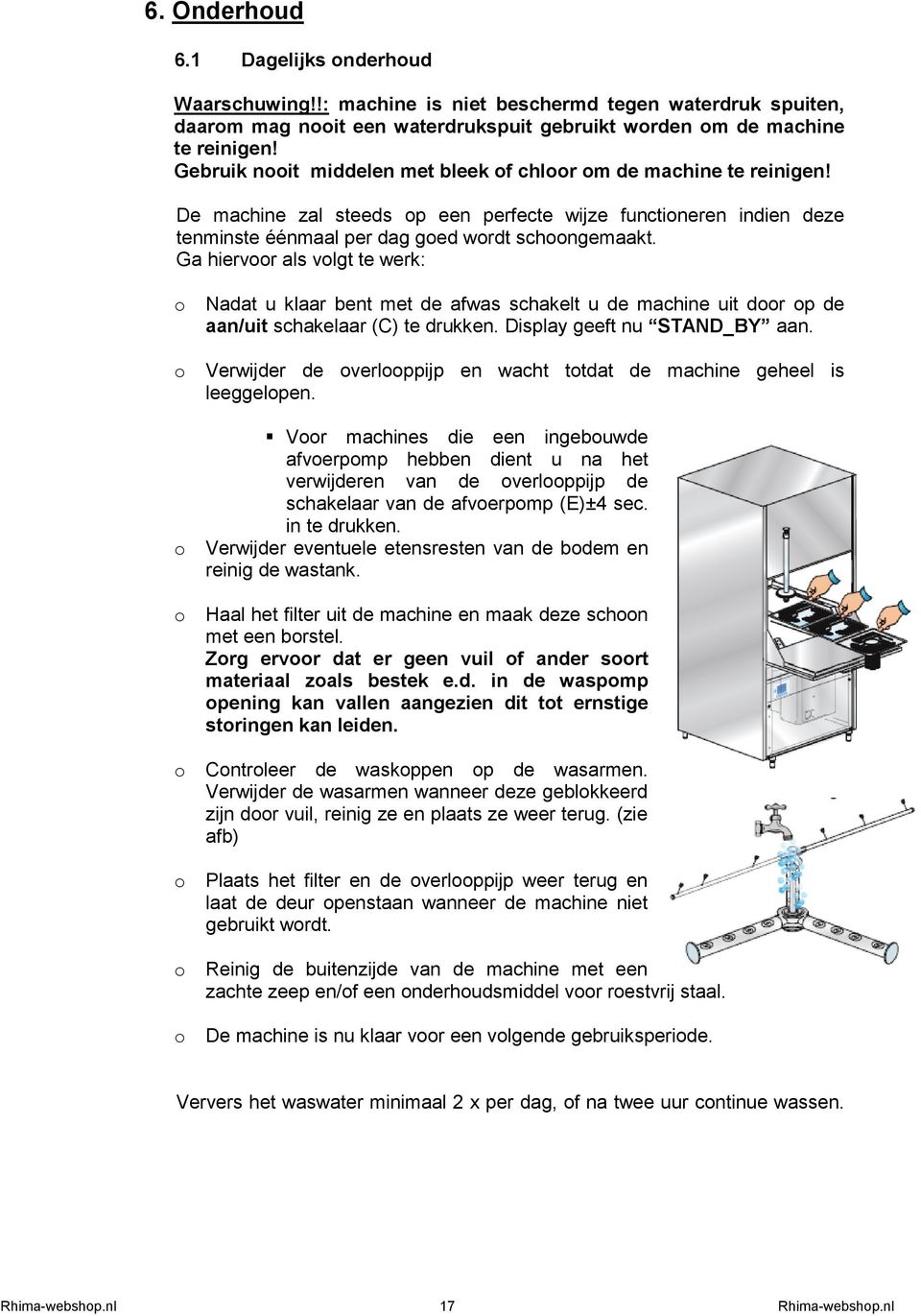 Ga hiervoor als volgt te werk: o o o o o o o o Nadat u klaar bent met de afwas schakelt u de machine uit door op de aan/uit schakelaar (C) te drukken. Display geeft nu STAND_BY aan.