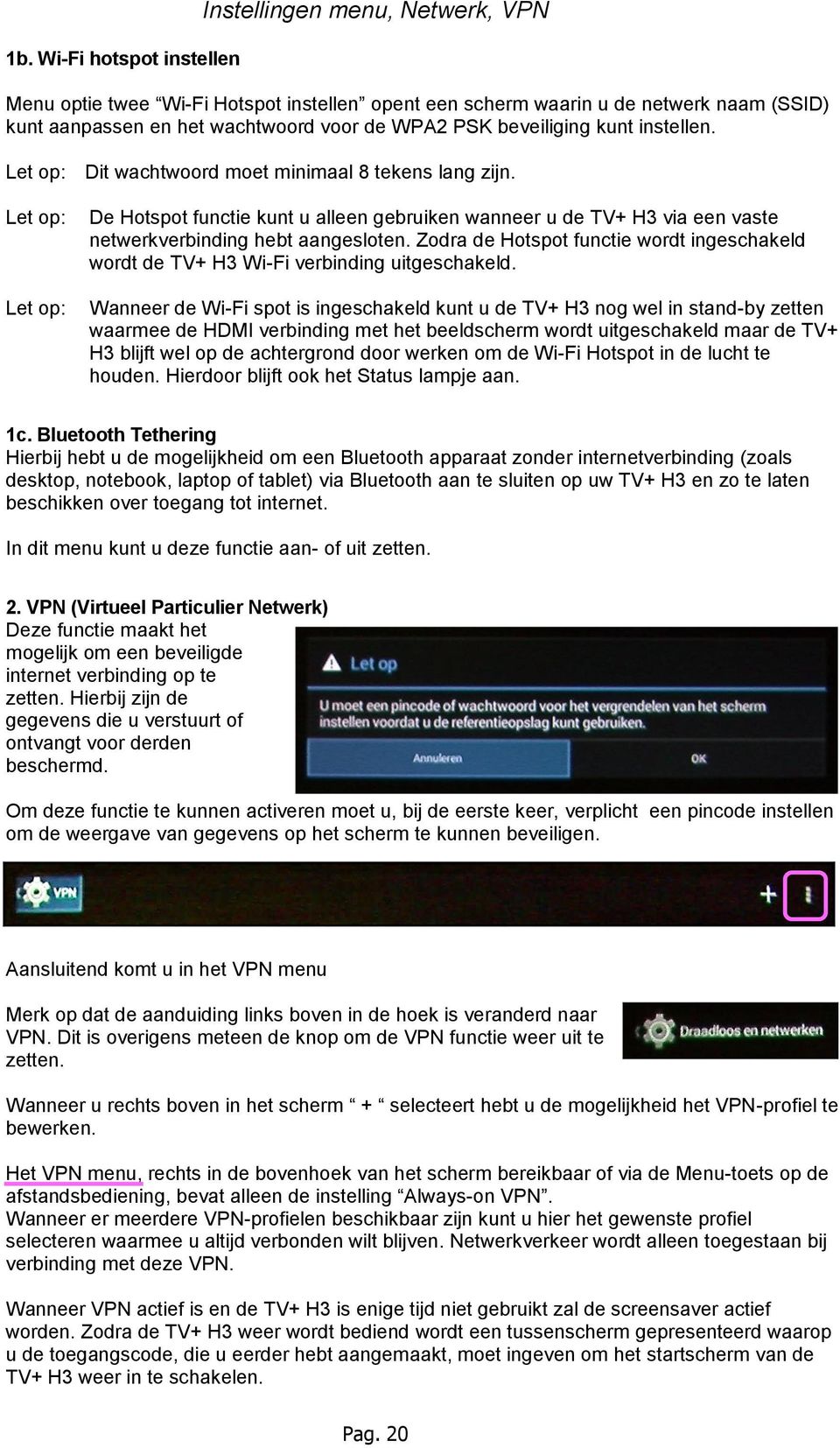 Let op: Let op: De Hotspot functie kunt u alleen gebruiken wanneer u de TV+ H3 via een vaste netwerkverbinding hebt aangesloten.