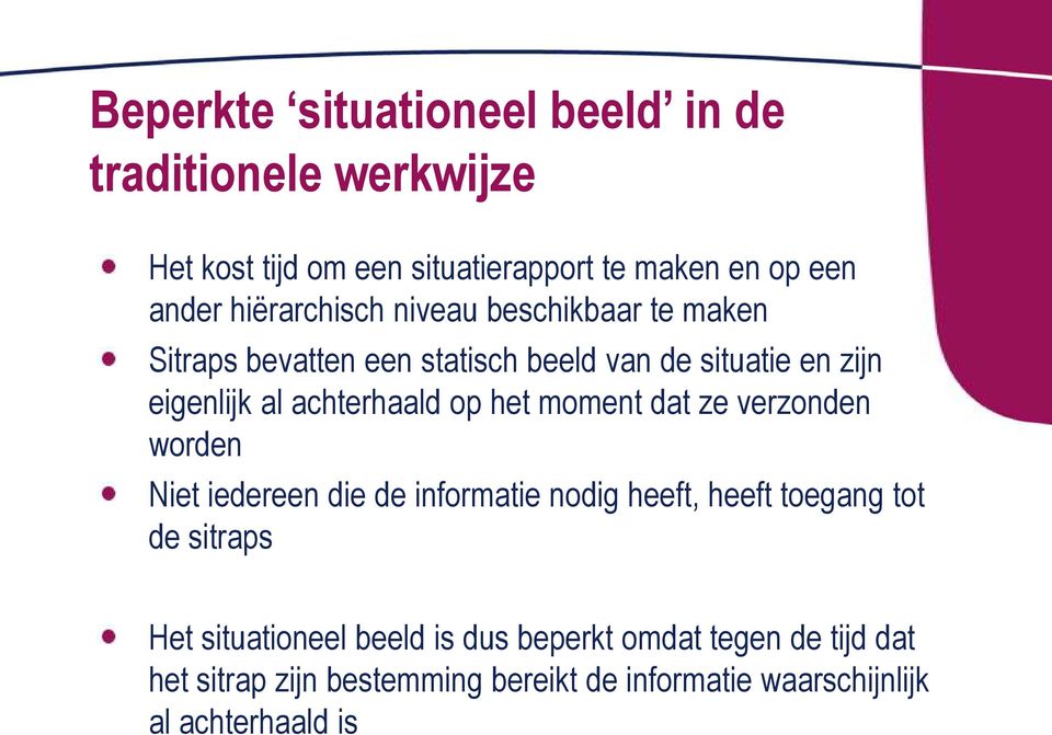 achterhaald op het moment dat ze verzonden worden Niet iedereen die de informatie nodig heeft, heeft toegang tot de sitraps