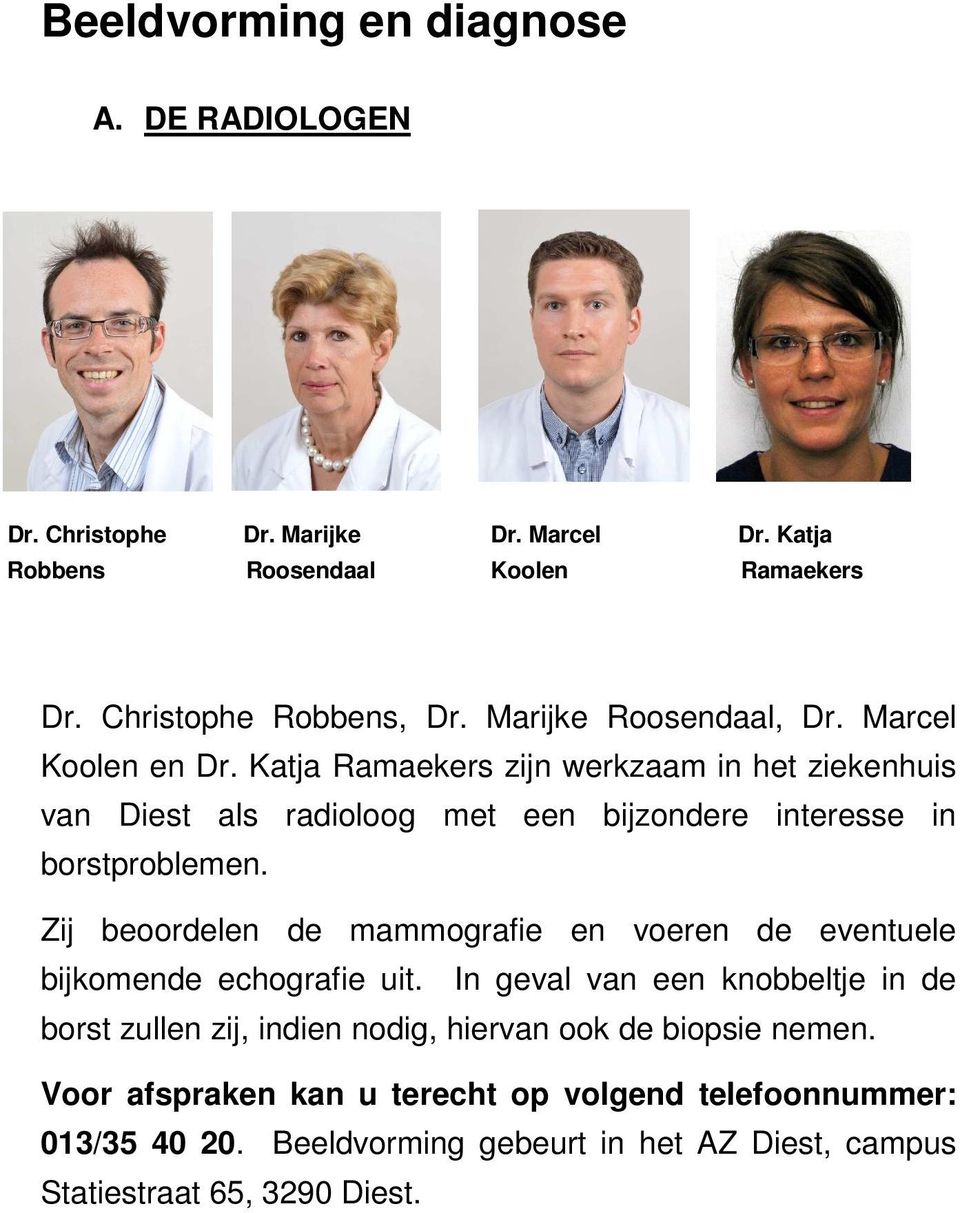 Katja Ramaekers zijn werkzaam in het ziekenhuis van Diest als radioloog met een bijzondere interesse in borstproblemen.