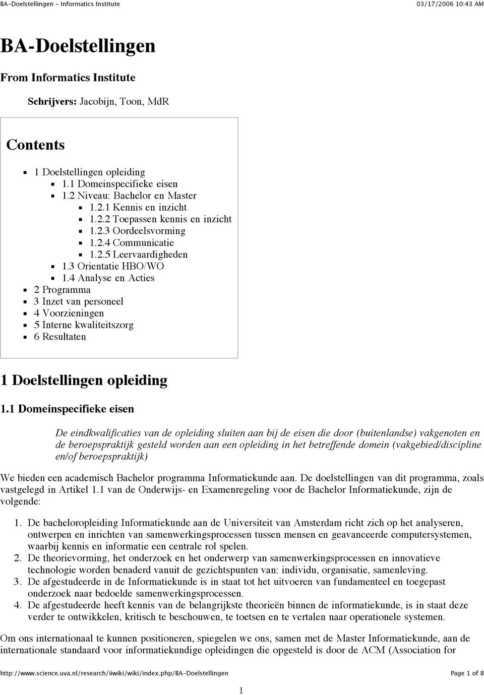 3 Orientatie HBO/WO 1.4 Analyse en Acties 2 Programma 3 Inzet van personeel 4 Voorzieningen 5 Interne kwaliteitszorg 6 Resultaten 1 Doelstellingen opleiding 1.