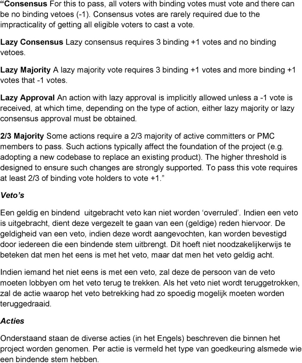 Lazy Majority A lazy majority vote requires 3 binding +1 votes and more binding +1 votes that -1 votes.