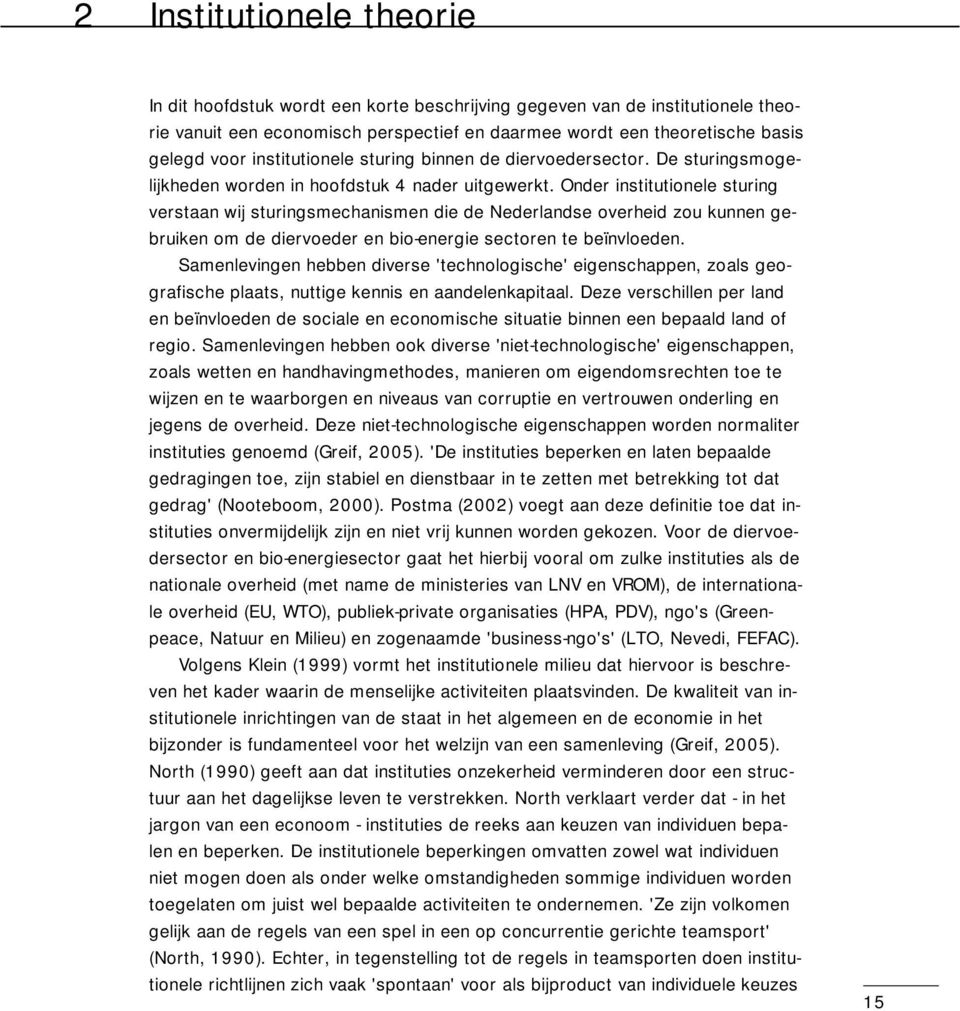 Onder institutionele sturing verstaan wij sturingsmechanismen die de Nederlandse overheid zou kunnen gebruiken om de diervoeder en bio-energie sectoren te beïnvloeden.