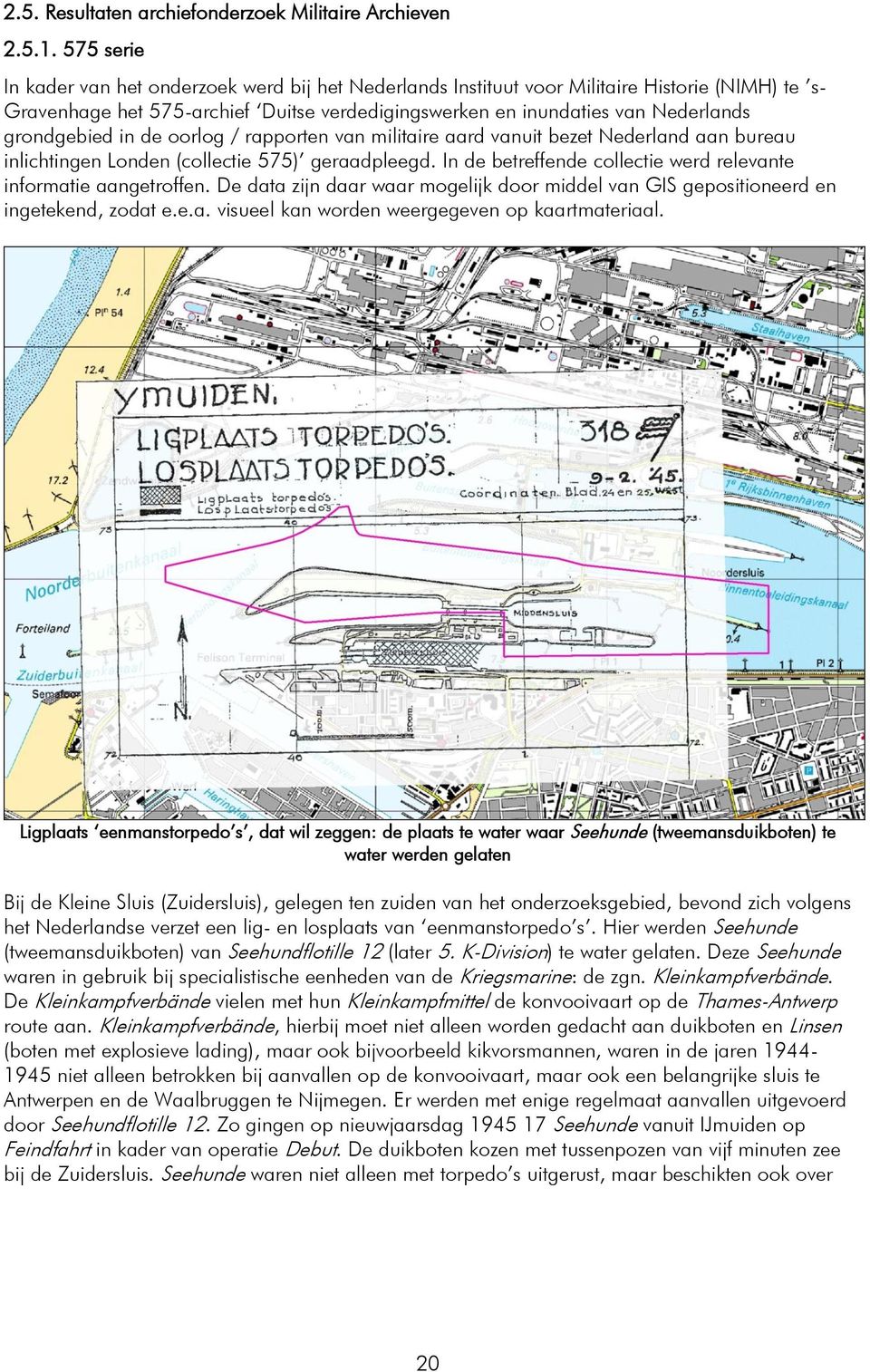 grondgebied in de oorlog / rapporten van militaire aard vanuit bezet Nederland aan bureau inlichtingen Londen (collectie 575) geraadpleegd.