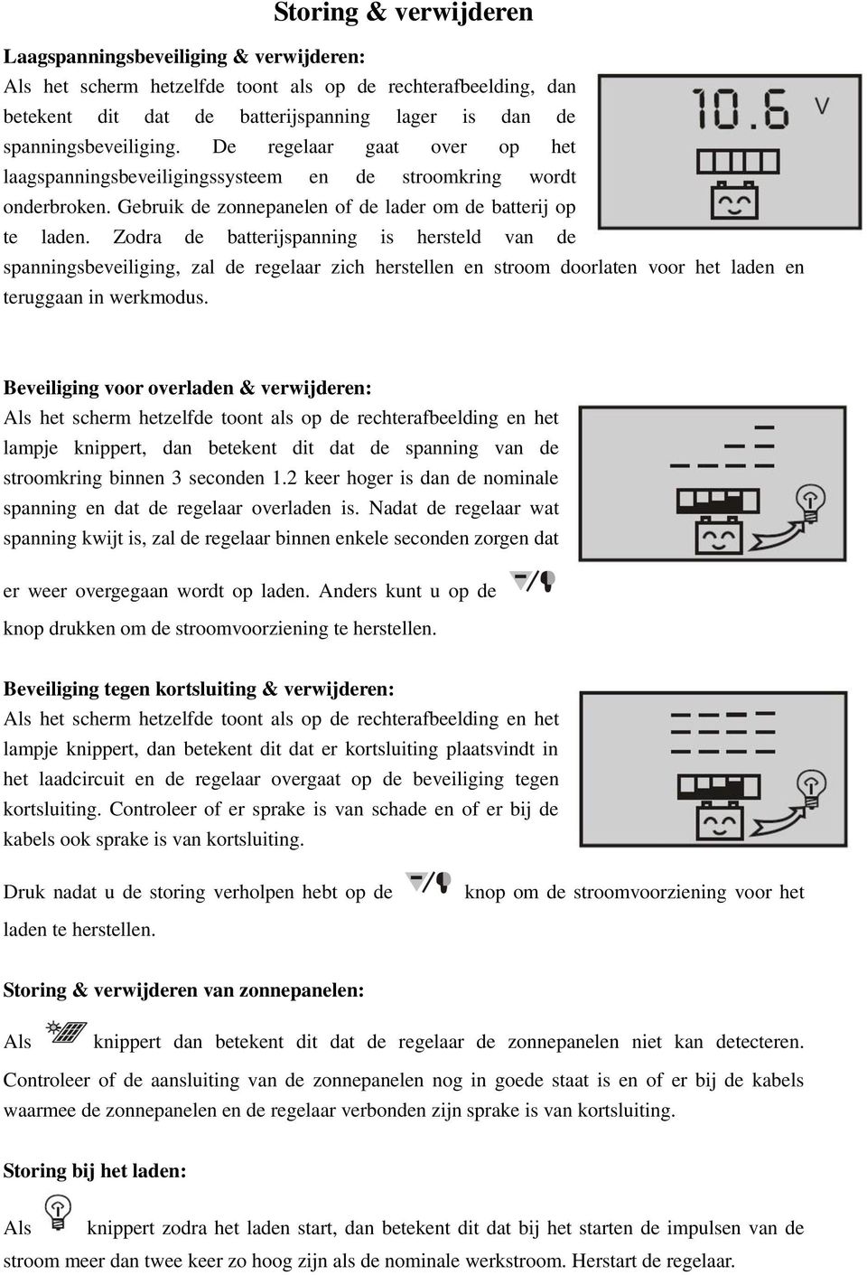 Zodra de batterijspanning is hersteld van de spanningsbeveiliging, zal de regelaar zich herstellen en stroom doorlaten voor het laden en teruggaan in werkmodus.