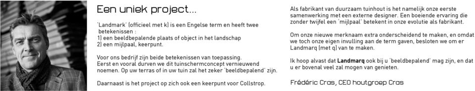 Daarnaast is het project op zich ook een keerpunt voor Collstrop. Als fabrikant van duurzaam tuinhout is het namelijk onze eerste samenwerking met een externe designer.