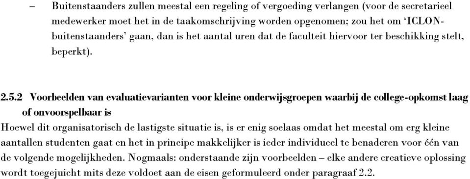 2 Voorbeelden van evaluatievarianten voor kleine onderwijsgroepen waarbij de college-opkomst laag of onvoorspelbaar is Hoewel dit organisatorisch de lastigste situatie is, is er enig soelaas omdat