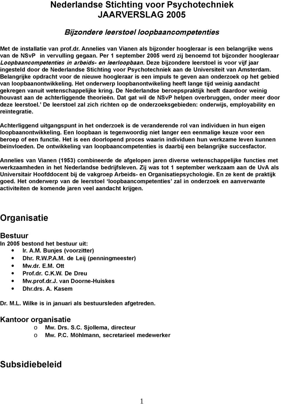 Per 1 september 2005 werd zij benoemd tot bijzonder hoogleraar Loopbaancompetenties in arbeids- en leerloopbaan.