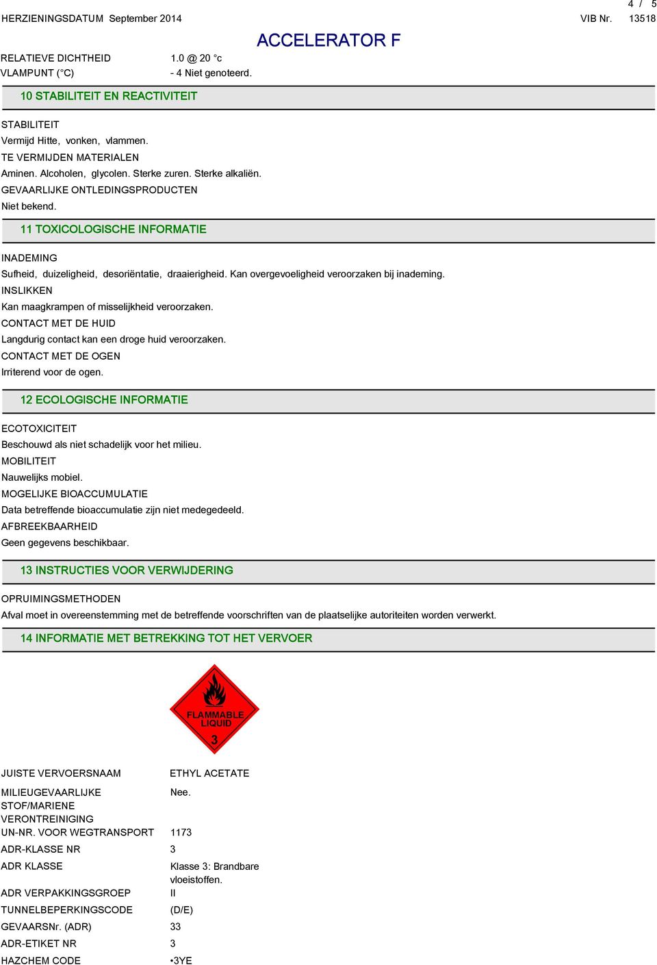 11 TOXICOLOGISCHE INFORMATIE INADEMING Sufheid, duizeligheid, desoriëntatie, draaierigheid. Kan overgevoeligheid veroorzaken bij inademing. INSLIKKEN Kan maagkrampen of misselijkheid veroorzaken.