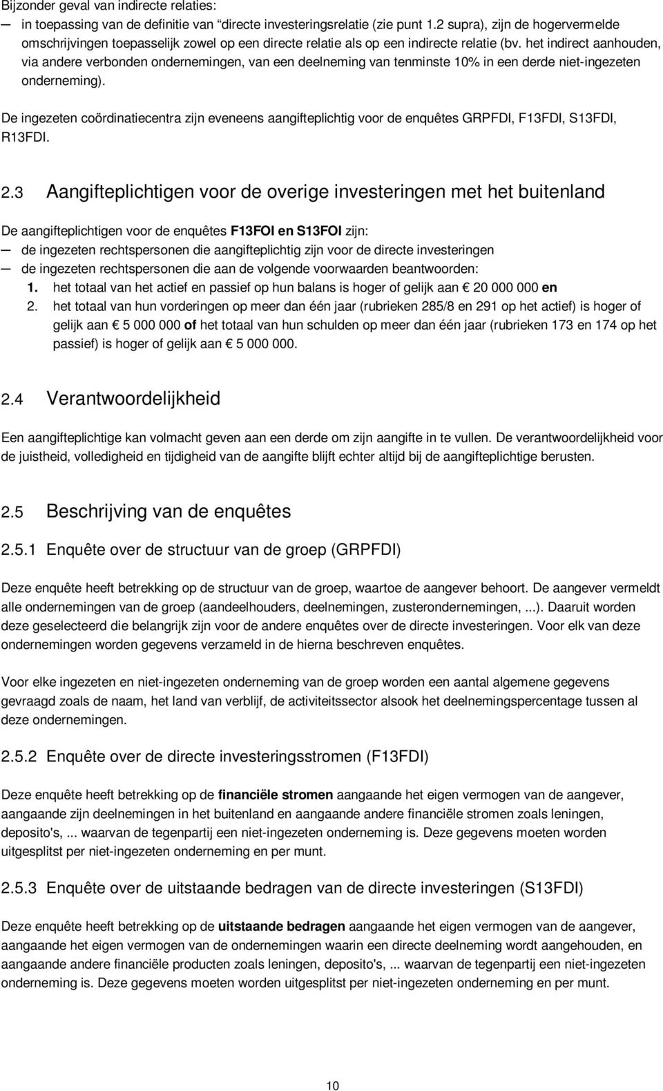 het indirect aanhouden, via andere verbonden ondernemingen, van een deelneming van tenminste 10% in een derde niet-ingezeten onderneming).