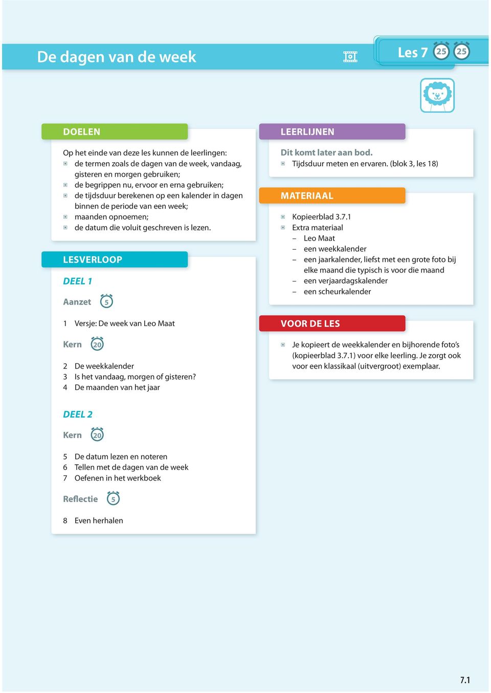 LESVERLOOP DEEL 1 Aanzet 5 1 Versje: De week van Leo Maat LEERLIJNEN Dit komt later aan bod. Tijdsduur meten en ervaren. (blok 3, les 18) MATERIAAL Kopieerblad 3.7.