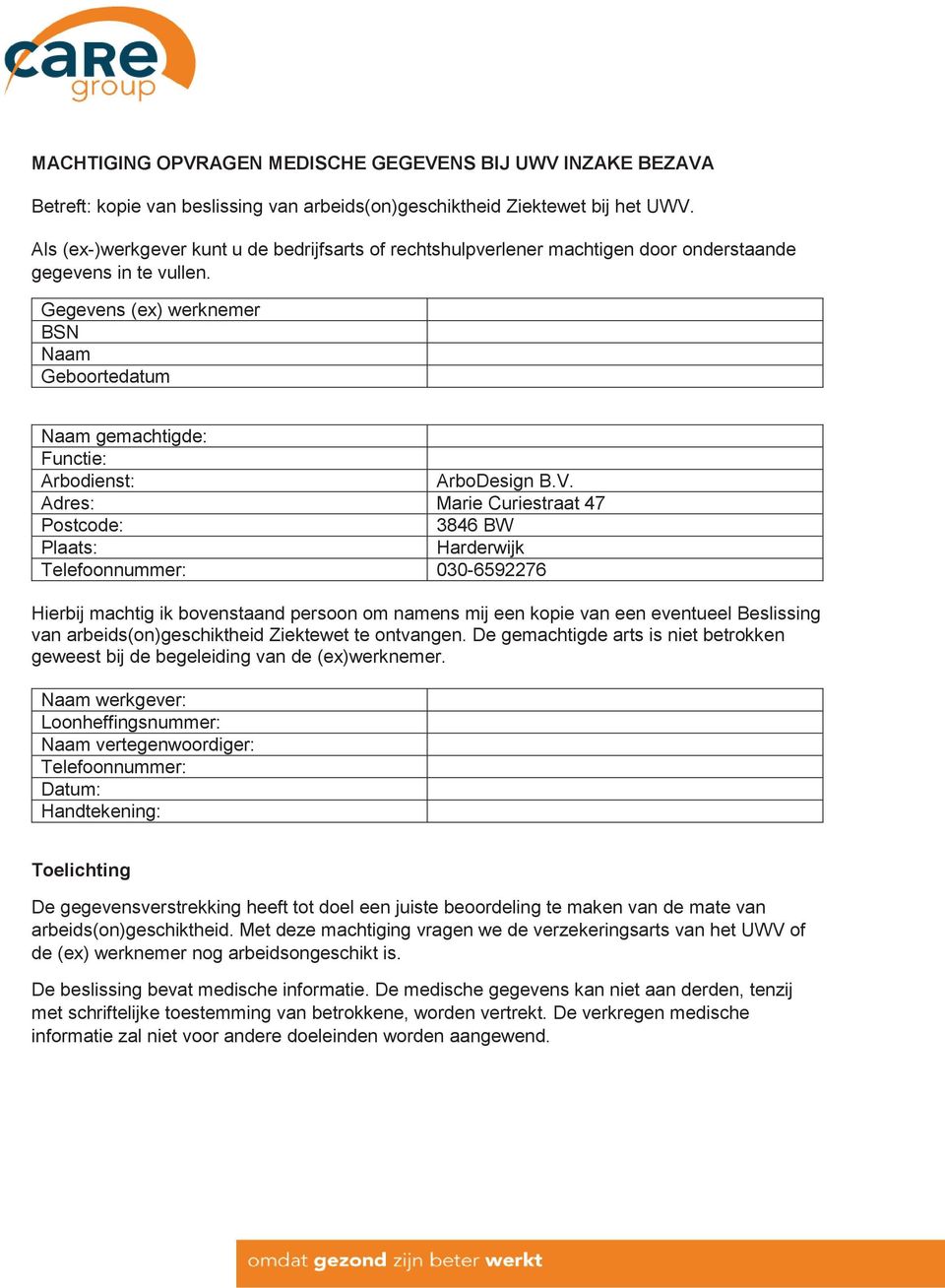 Gegevens (ex) werknemer BSN Naam Geboortedatum Naam gemachtigde: Functie: Arbodienst: ArboDesign B.V.