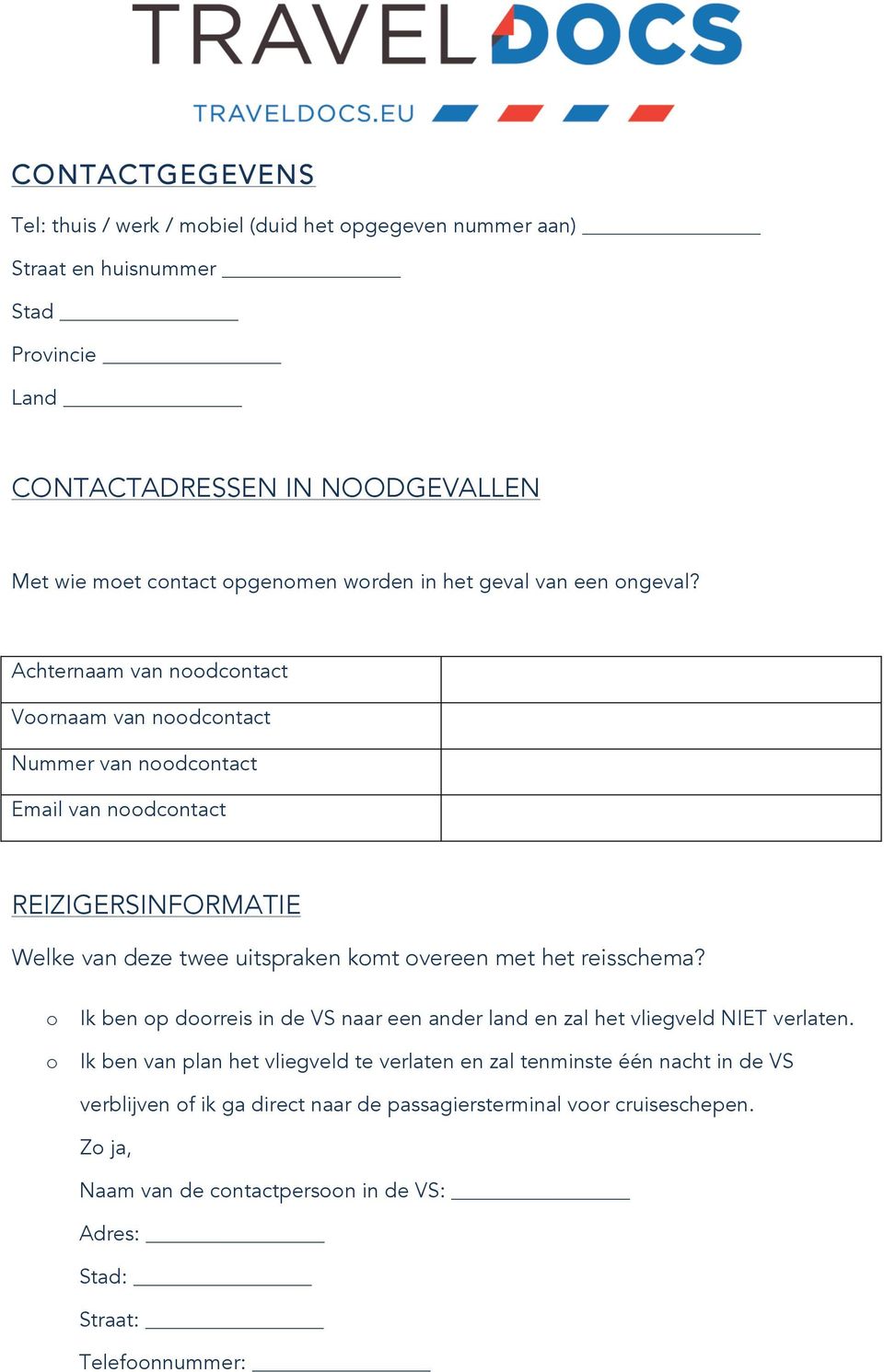 Achternaam van noodcontact Voornaam van noodcontact Nummer van noodcontact Email van noodcontact REIZIGERSINFORMATIE Welke van deze twee uitspraken komt overeen met het reisschema?