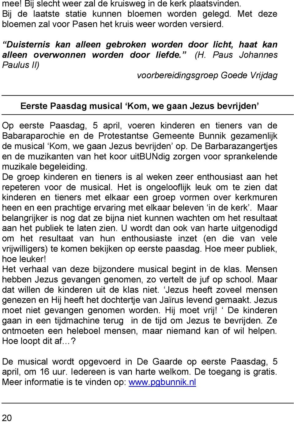 Paus Johannes Paulus II) voorbereidingsgroep Goede Vrijdag Eerste Paasdag musical Kom, we gaan Jezus bevrijden Op eerste Paasdag, 5 april, voeren kinderen en tieners van de Babaraparochie en de