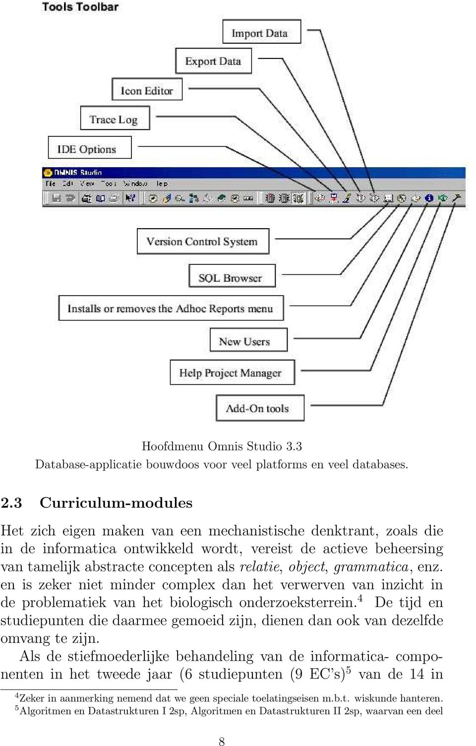 object, grammatica, enz. en is zeker niet minder complex dan het verwerven van inzicht in de problematiek van het biologisch onderzoeksterrein.