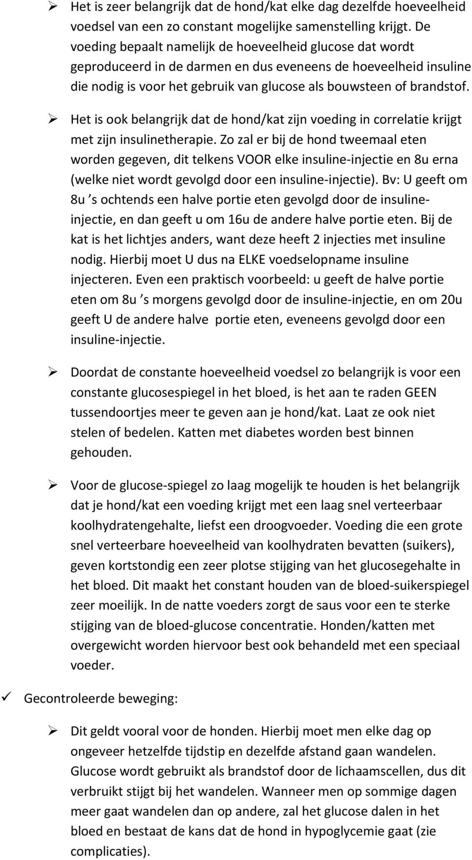 Het is k belangrijk dat de hnd/kat zijn veding in crrelatie krijgt met zijn insulinetherapie.