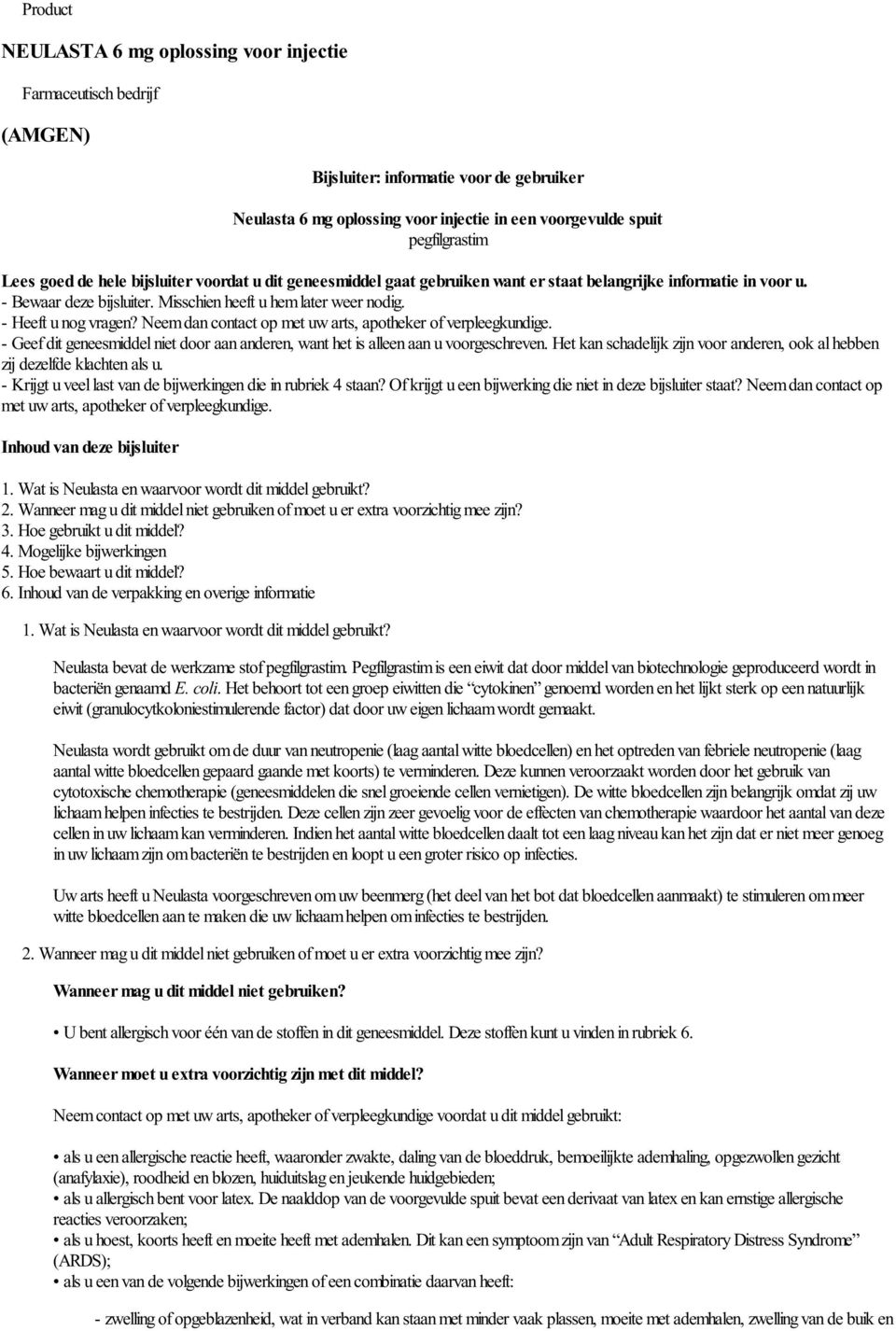 - Heeft u nog vragen? Neem dan contact op met uw arts, apotheker of verpleegkundige. - Geef dit geneesmiddel niet door aan anderen, want het is alleen aan u voorgeschreven.