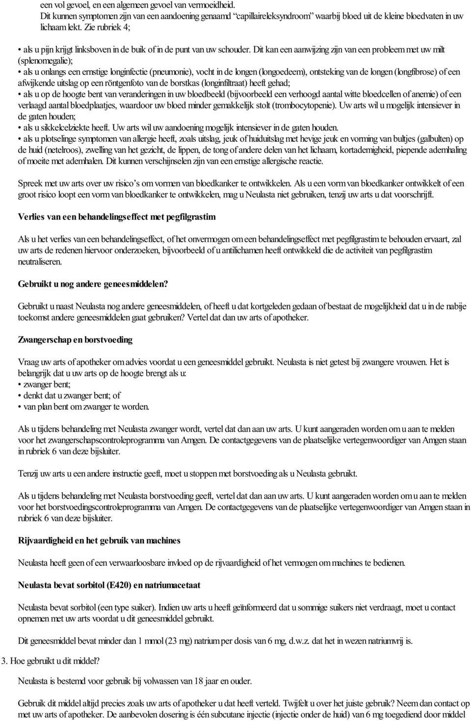 Dit kan een aanwijzing zijn van een probleem met uw milt (splenomegalie); als u onlangs een ernstige longinfectie (pneumonie), vocht in de longen (longoedeem), ontsteking van de longen (longfibrose)