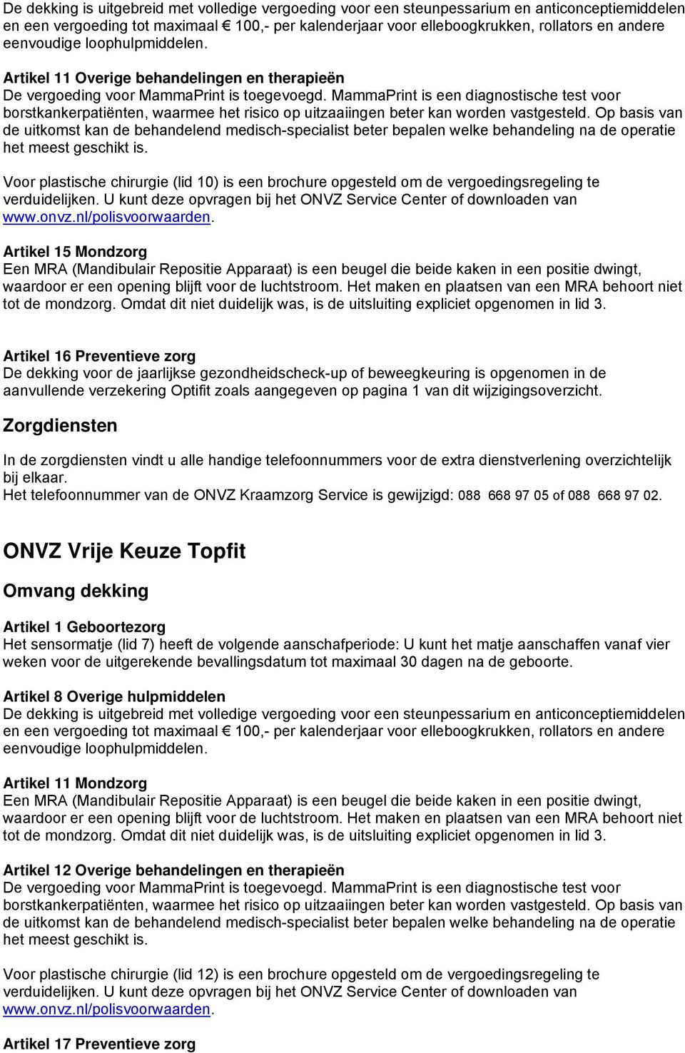 U kunt deze opvragen bij het ONVZ Service Center of downloaden van www.onvz.nl/polisvoorwaarden.