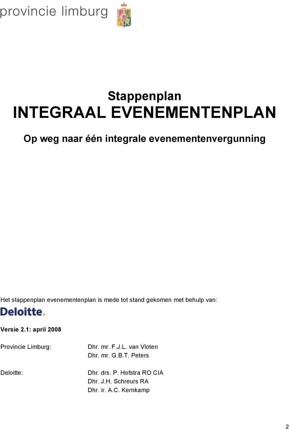 behulp van: Versie 2.1: april 2008 Provincie Limburg: Deloitte: Dhr. mr. F.J.L. van Vloten Dhr.