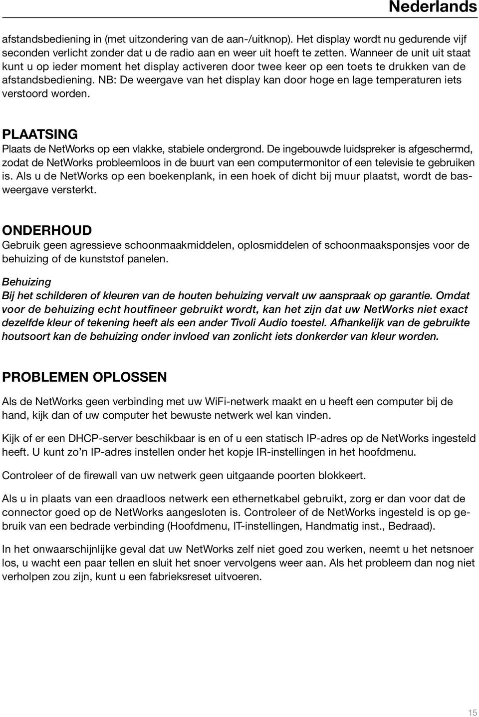 NB: De weergave van het display kan door hoge en lage temperaturen iets verstoord worden. PLAATSING Plaats de NetWorks op een vlakke, stabiele ondergrond.