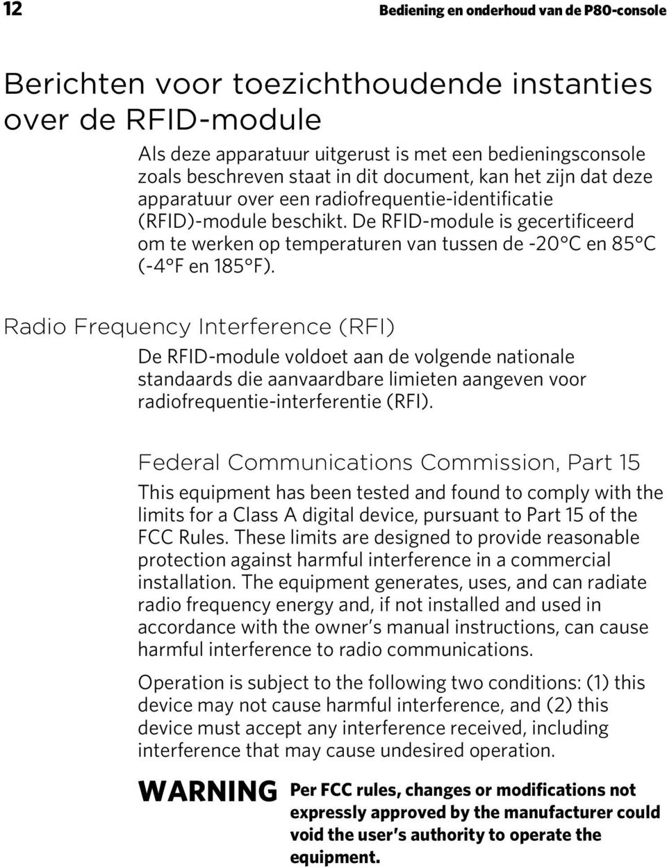 De RFID-module is gecertificeerd om te werken op temperaturen van tussen de -20 C en 85 C (-4 F en 185 F).