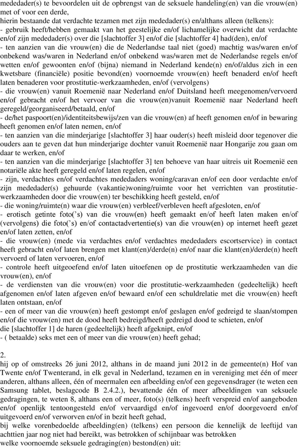 ten aanzien van die vrouw(en) die de Nederlandse taal niet (goed) machtig was/waren en/of onbekend was/waren in Nederland en/of onbekend was/waren met de Nederlandse regels en/of wetten en/of