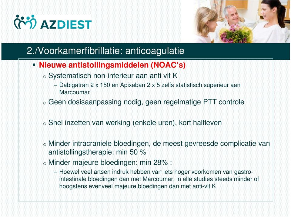 intracraniele bloedingen, de meest gevreesde complicatie van antistollingstherapie: min 50 % o Minder majeure bloedingen: min 28% : Hoewel veel artsen indruk hebben