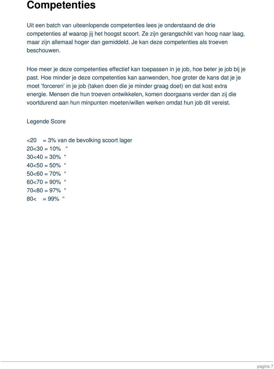 Hoe meer je deze competenties effectief kan toepassen in je job, hoe beter je job bij je past.