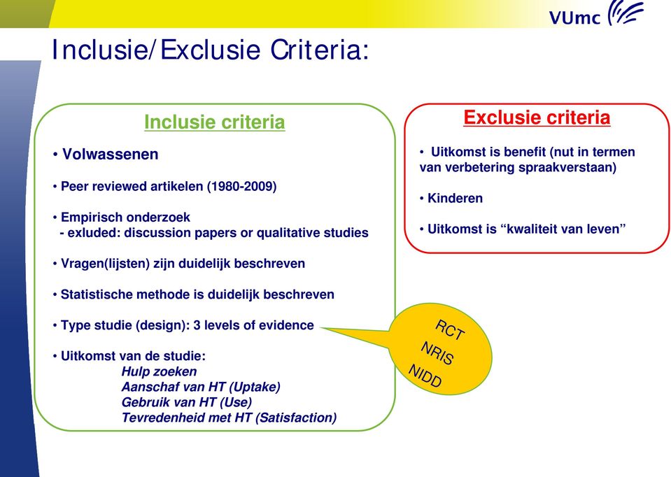 kwaliteit van leven Vragen(lijsten) zijn duidelijk beschreven Statistische methode is duidelijk beschreven Type studie (design): 3 levels