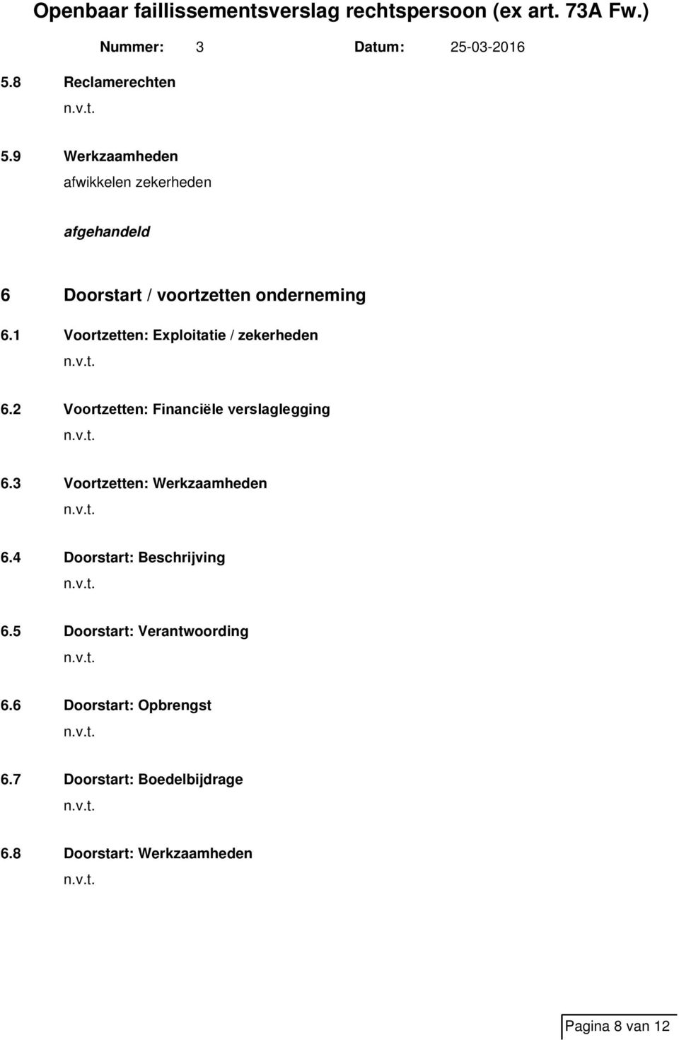 1 Voortzetten: Exploitatie / zekerheden 6.2 Voortzetten: Financiële verslaglegging 6.