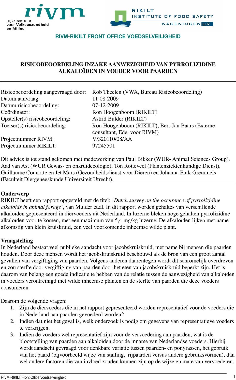 risicobeoordeling: Ron Hoogenboom (RIKILT), Bert-Jan Baars (Externe consultant, Ede, voor RIVM) Projectnummer RIVM: V/320110/08/AA Projectnummer RIKILT: 97245501 Dit advies is tot stand gekomen met