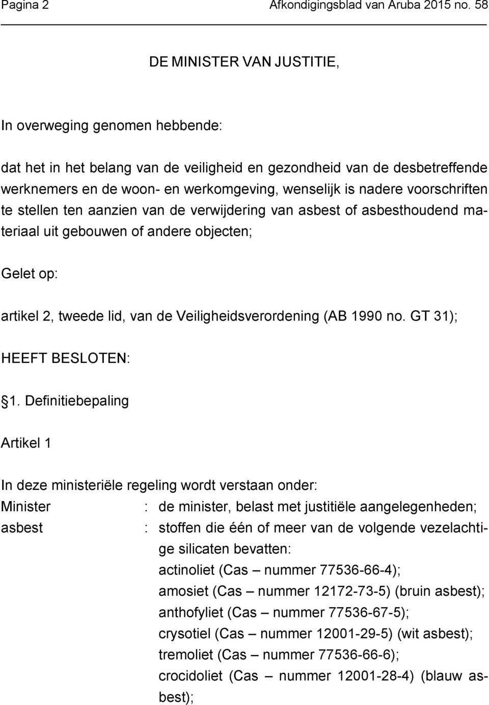 voorschriften te stellen ten aanzien van de verwijdering van asbest of asbesthoudend materiaal uit gebouwen of andere objecten; Gelet op: artikel 2, tweede lid, van de Veiligheidsverordening (AB 1990