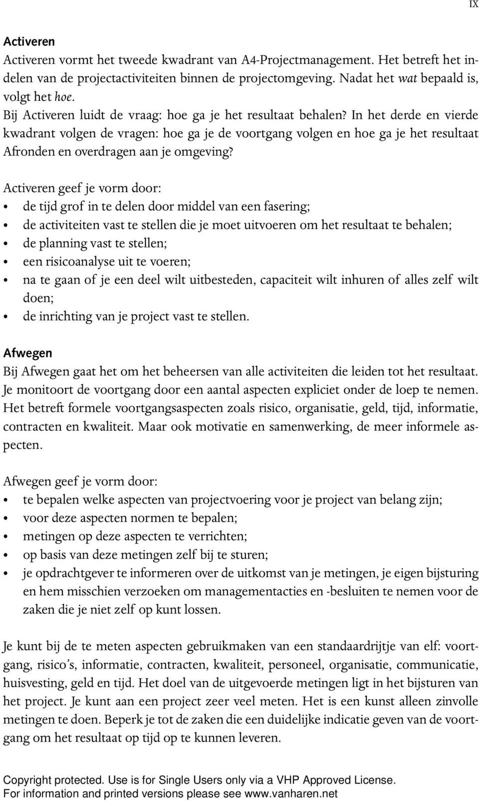 In het derde en vierde kwadrant volgen de vragen: hoe ga je de voortgang volgen en hoe ga je het resultaat Afronden en overdragen aan je omgeving?