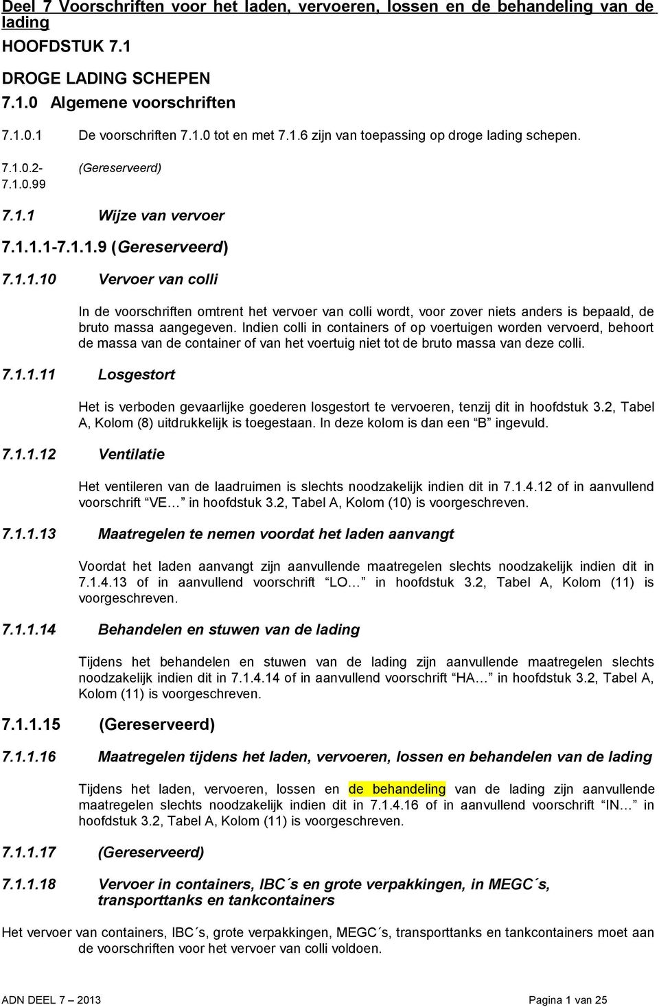 ..0 Vervoer van colli In de voorschriften omtrent het vervoer van colli wordt, voor zover niets anders is bepaald, de bruto massa aangegeven.