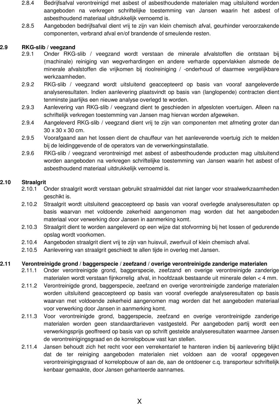 5 Aangeboden bedrijfsafval dient vrij te zijn van klein chemisch afval, geurhinder veroorzakende componenten, verbrand afval en/of brandende of smeulende resten. 2.9 