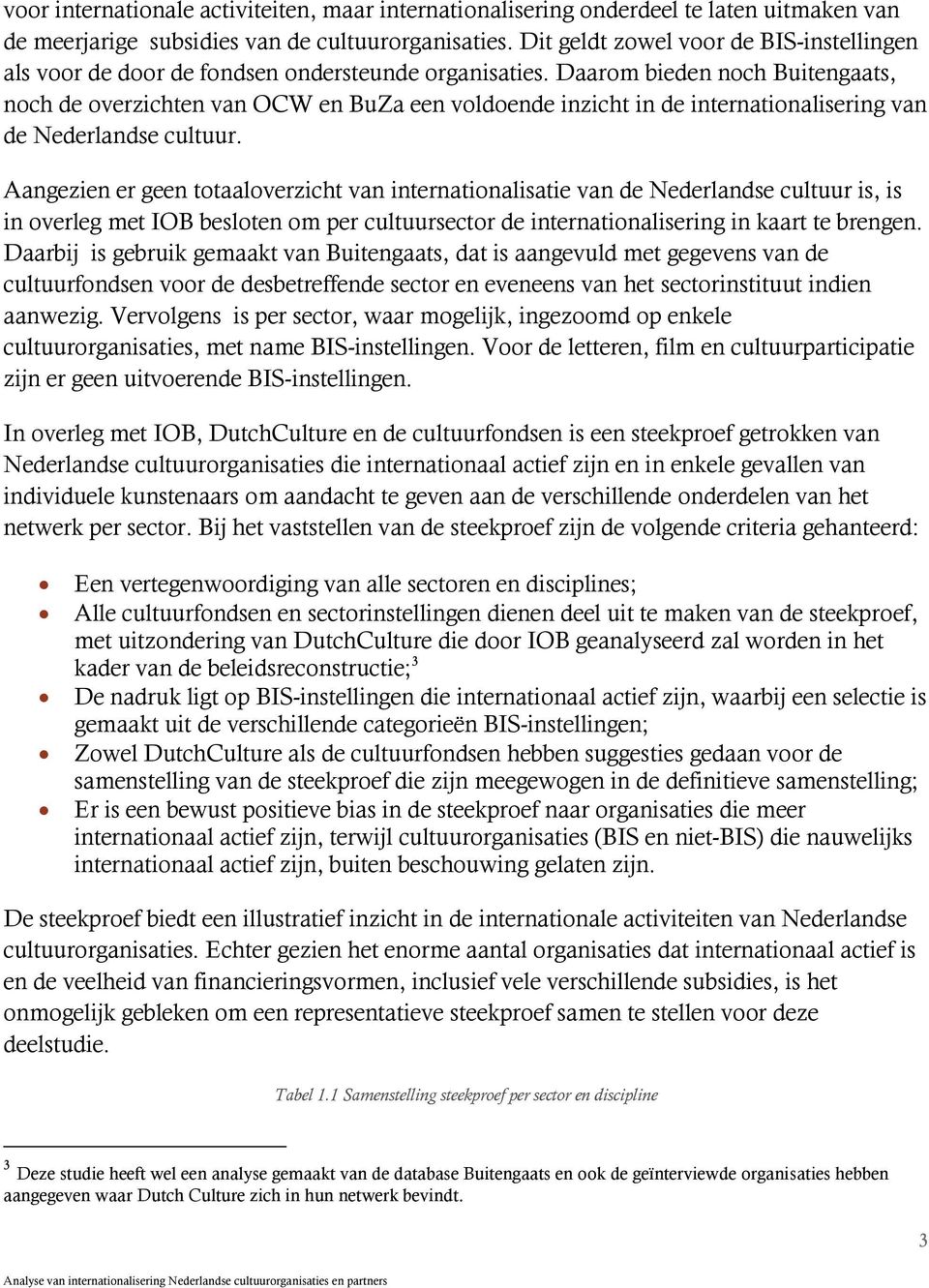 Daarom bieden noch Buitengaats, noch de overzichten van OCW en BuZa een voldoende inzicht in de internationalisering van de Nederlandse cultuur.