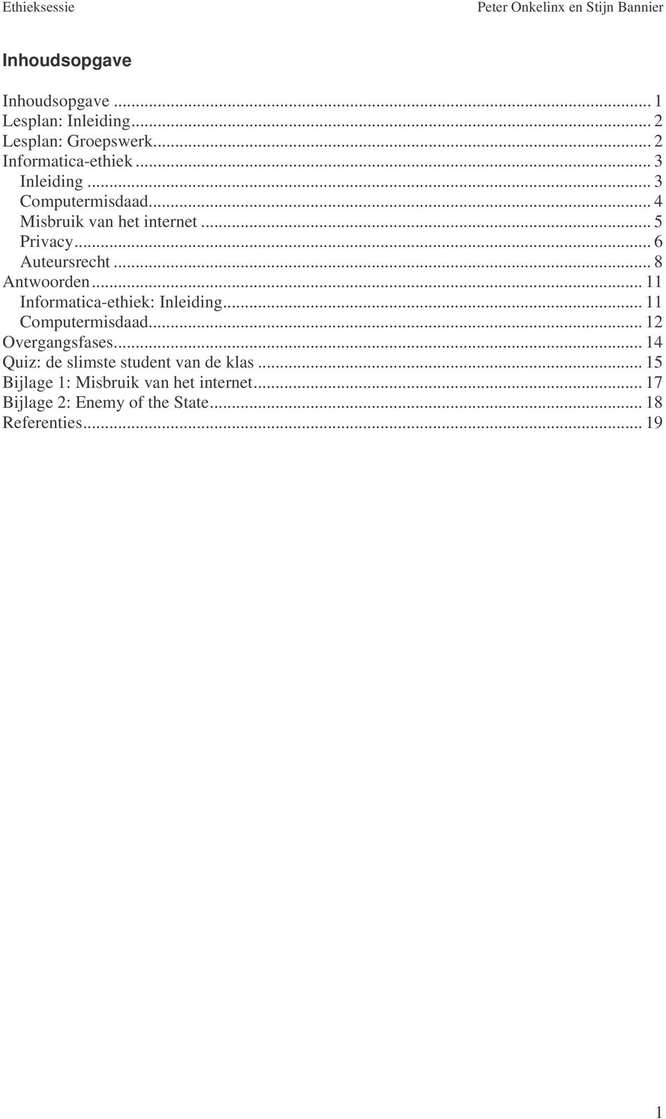 .. 8 Antwoorden... 11 Informatica-ethiek: Inleiding... 11 Computermisdaad... 12 Overgangsfases.