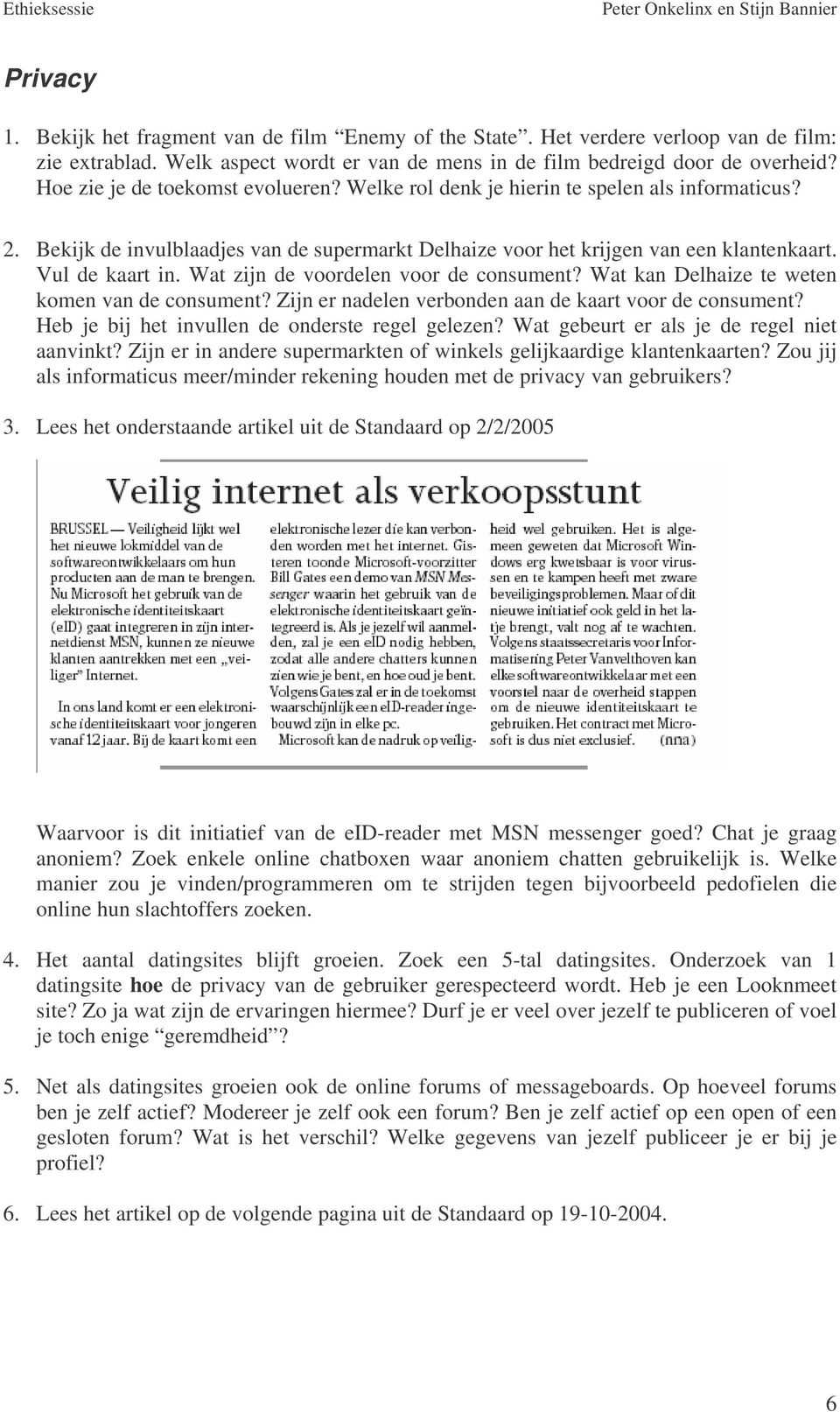 Wat zijn de voordelen voor de consument? Wat kan Delhaize te weten komen van de consument? Zijn er nadelen verbonden aan de kaart voor de consument? Heb je bij het invullen de onderste regel gelezen?